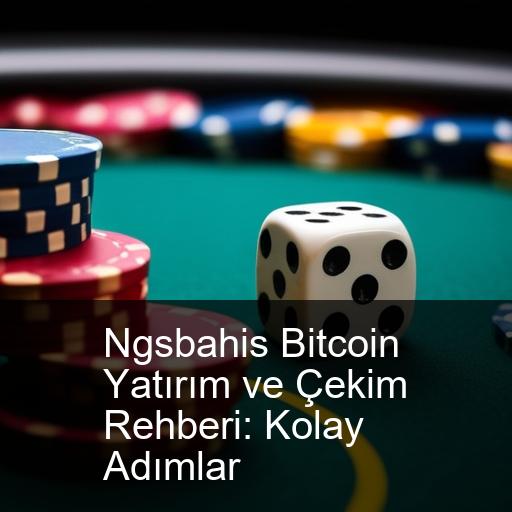 Ngsbahis Bitcoin Yatırım ve Çekim Rehberi: Kolay Adımlar